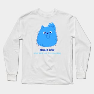 Feed me and tell me I’m Pretty Long Sleeve T-Shirt